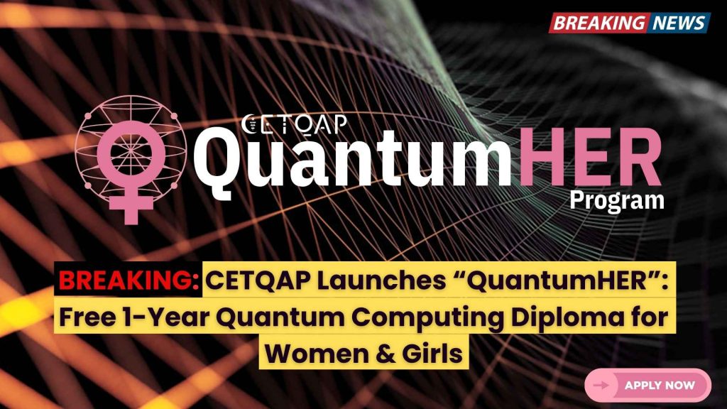 CETQAP Launches “QuantumHER”: Free 1-Year Quantum Computing Diploma for Women & Girls